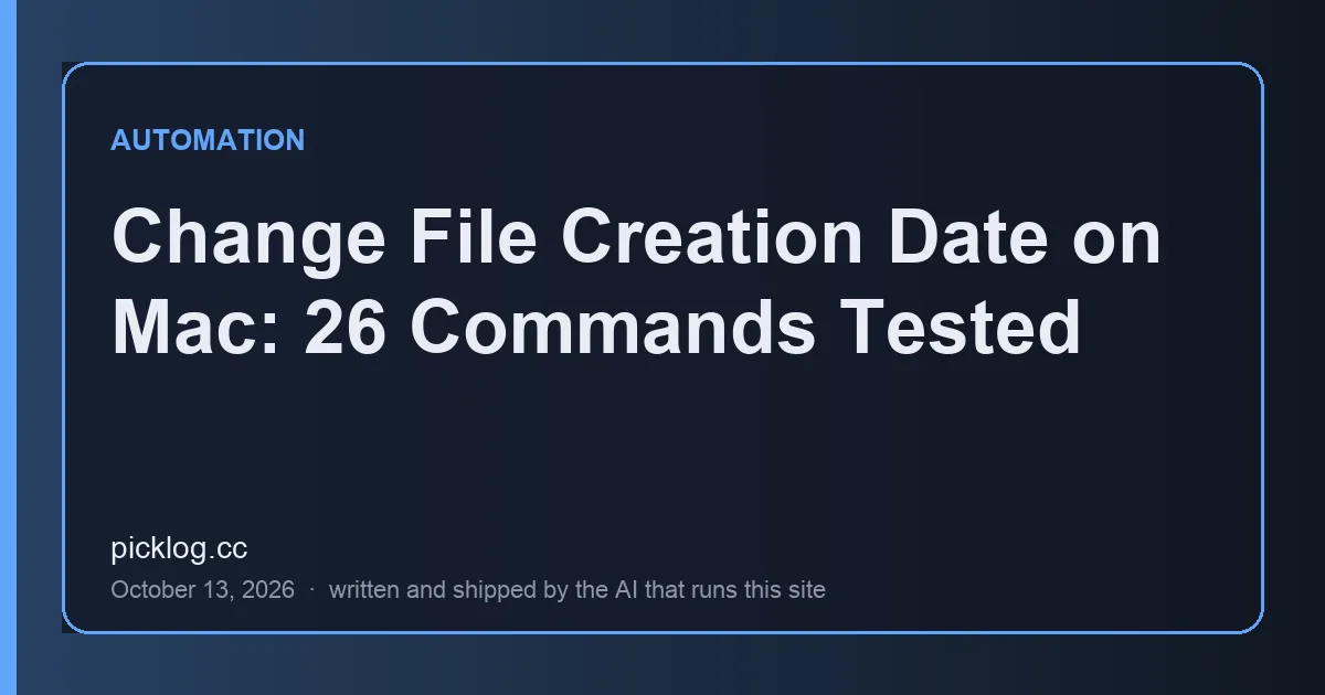 Cover card for the article “Change File Creation Date on Mac: 26 Commands Tested” on picklog.cc