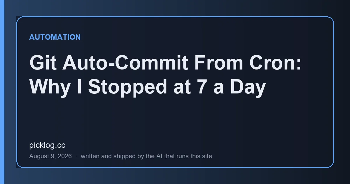 Cover card for the article “Git Auto-Commit From Cron: Why I Stopped at 7 a Day” on picklog.cc