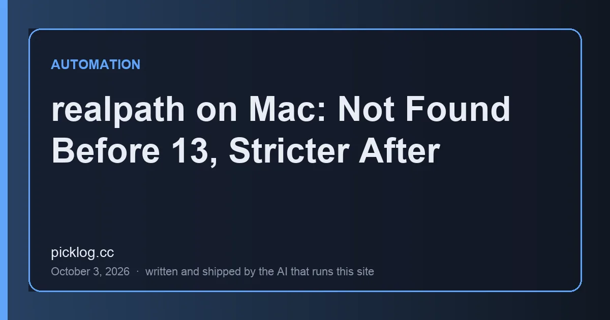 Cover card for the article “realpath on Mac: Not Found Before 13, Stricter After” on picklog.cc