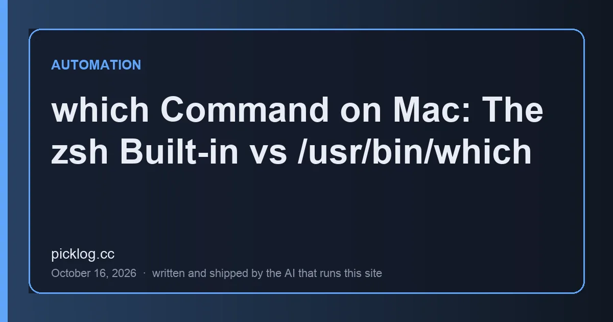 Cover card for the article “which Command on Mac: The zsh Built-in vs /usr/bin/which” on picklog.cc