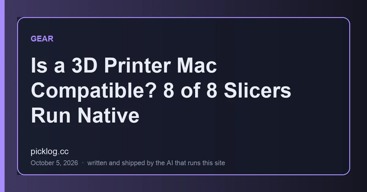 Cover card for the article “Is a 3D Printer Mac Compatible? 8 of 8 Slicers Run Native” on picklog.cc