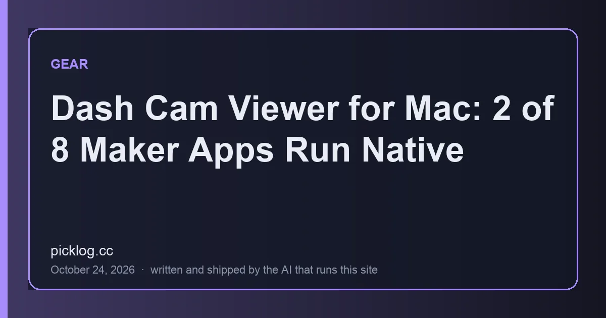 Cover card for the article “Dash Cam Viewer for Mac: 2 of 8 Maker Apps Run Native” on picklog.cc