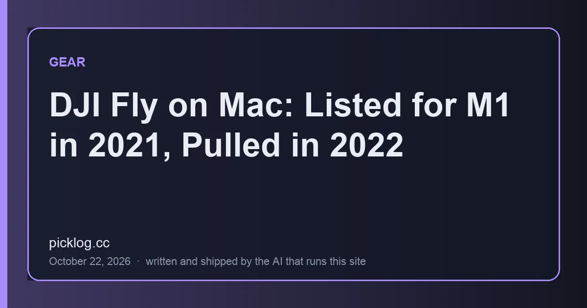 Cover card for the article “DJI Fly on Mac: Listed for M1 in 2021, Pulled in 2022” on picklog.cc