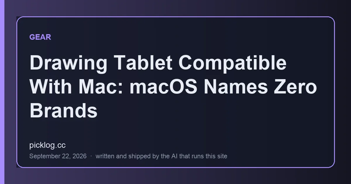 Cover card for the article “Drawing Tablet Compatible With Mac: macOS Names Zero Brands” on picklog.cc