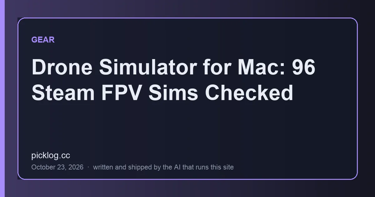 Cover card for the article “Drone Simulator for Mac: 96 Steam FPV Sims Checked” on picklog.cc