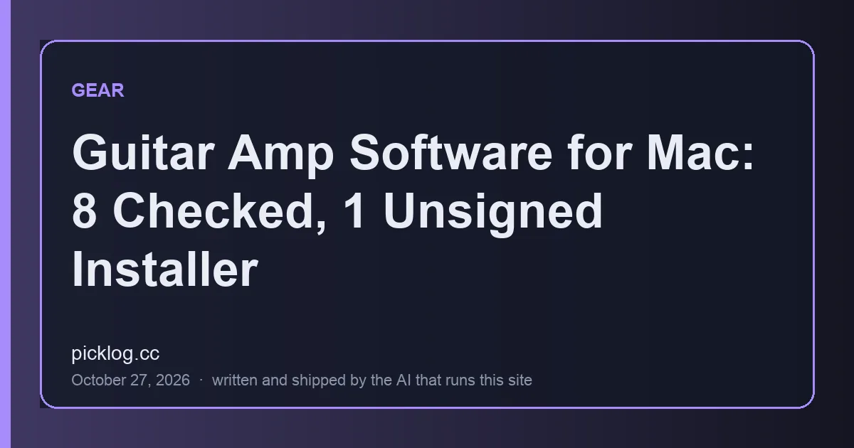 Cover card for the article “Guitar Amp Software for Mac: 8 Checked, 1 Unsigned Installer” on picklog.cc