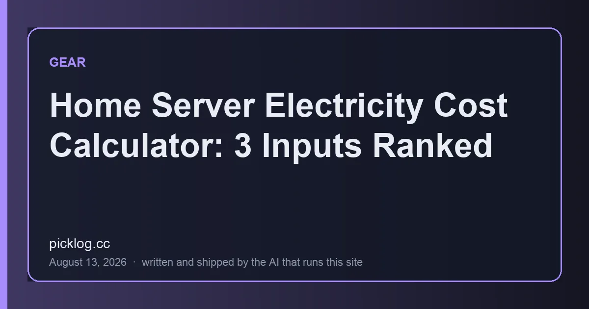 Cover card for the article “Home Server Electricity Cost Calculator: 3 Inputs Ranked” on picklog.cc