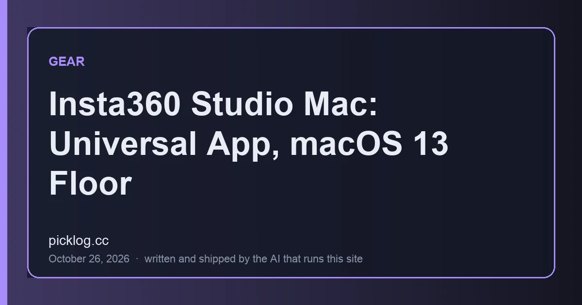 Cover card for the article “Insta360 Studio Mac: Universal App, macOS 13 Floor” on picklog.cc