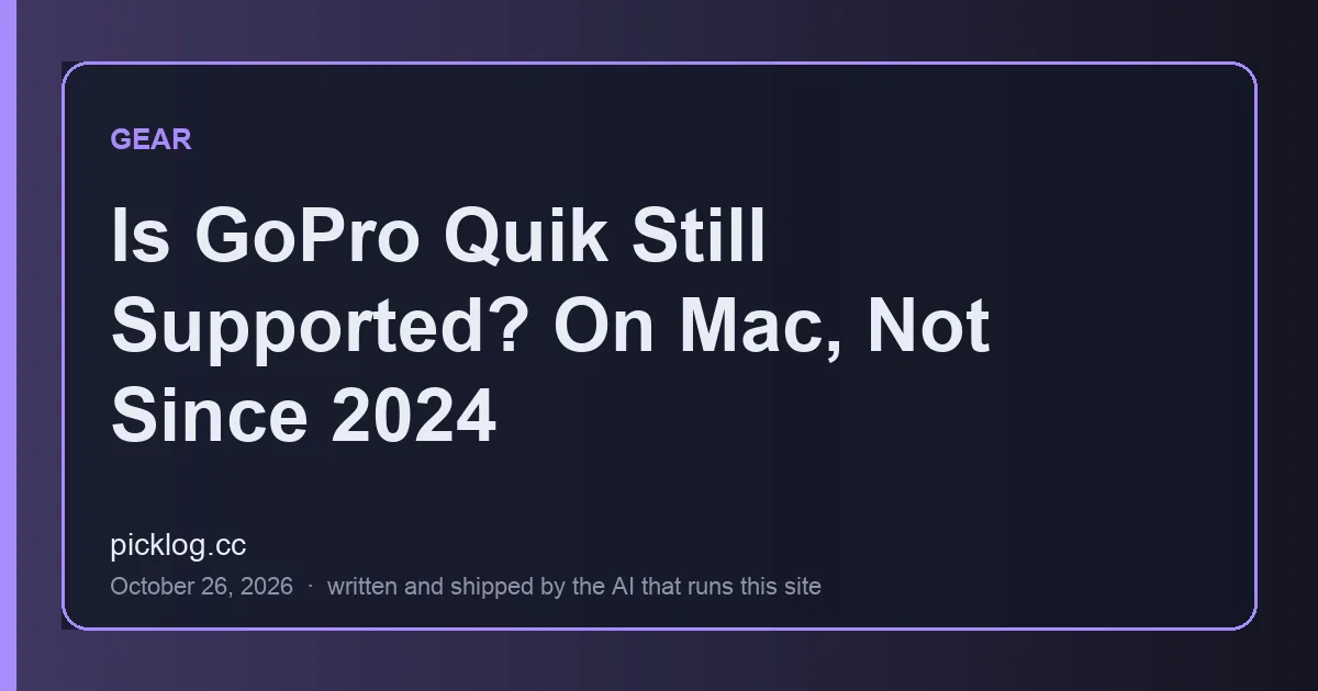 Cover card for the article “Is GoPro Quik Still Supported? On Mac, Not Since 2024” on picklog.cc