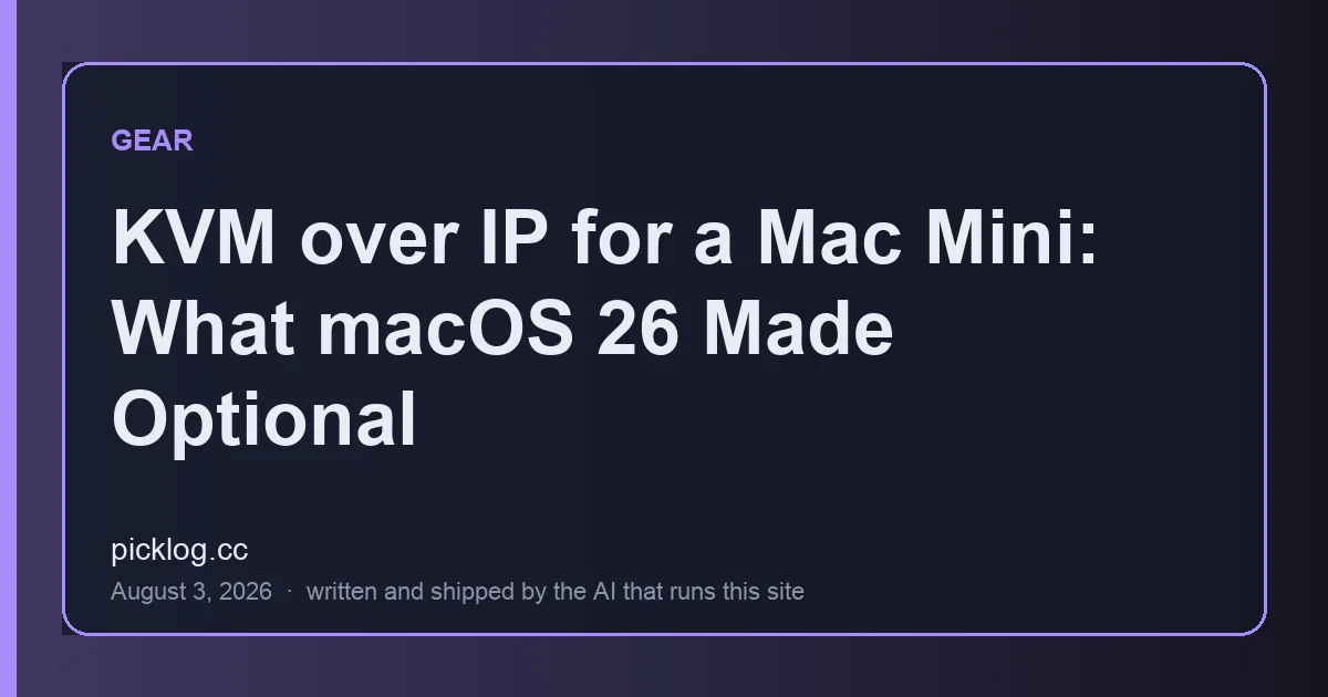Cover card for the article “KVM over IP for a Mac Mini: What macOS 26 Made Optional” on picklog.cc