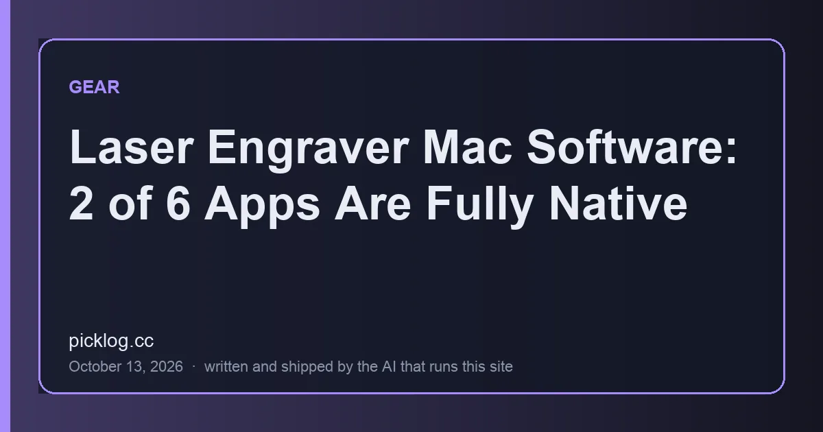 Cover card for the article “Laser Engraver Mac Software: 2 of 6 Apps Are Fully Native” on picklog.cc
