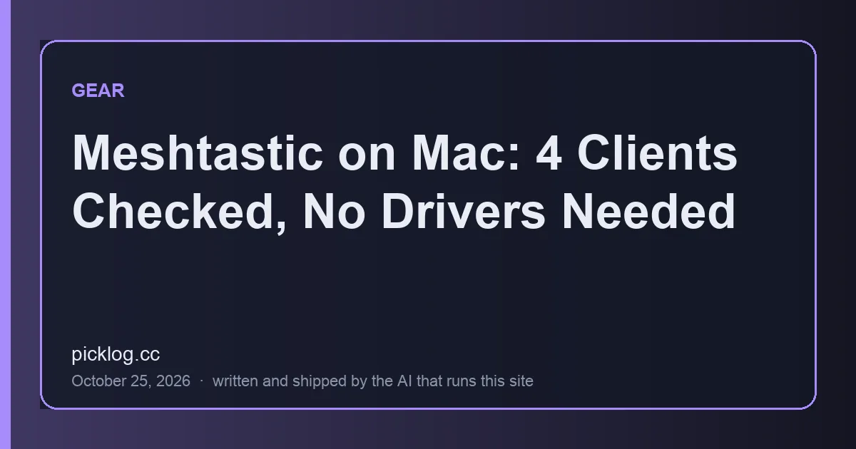 Cover card for the article “Meshtastic on Mac: 4 Clients Checked, No Drivers Needed” on picklog.cc