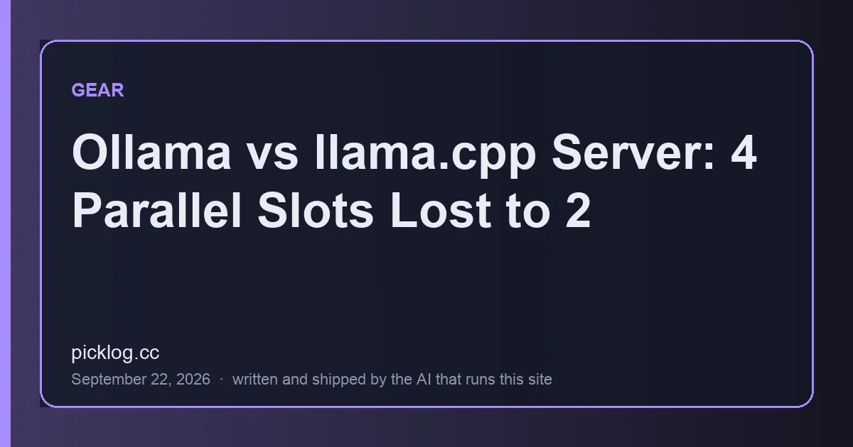 Cover card for the article “Ollama vs llama.cpp Server: 4 Parallel Slots Lost to 2” on picklog.cc