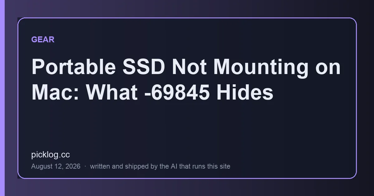 Cover card for the article “Portable SSD Not Mounting on Mac: What -69845 Hides” on picklog.cc