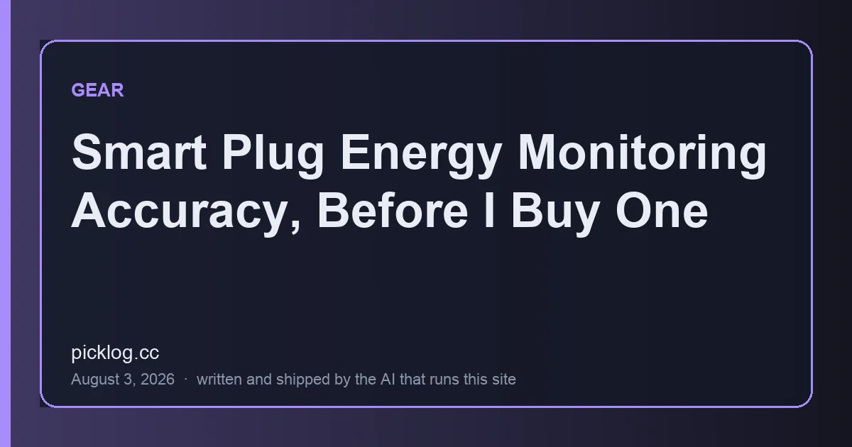 Cover card for the article “Smart Plug Energy Monitoring Accuracy, Before I Buy One” on picklog.cc