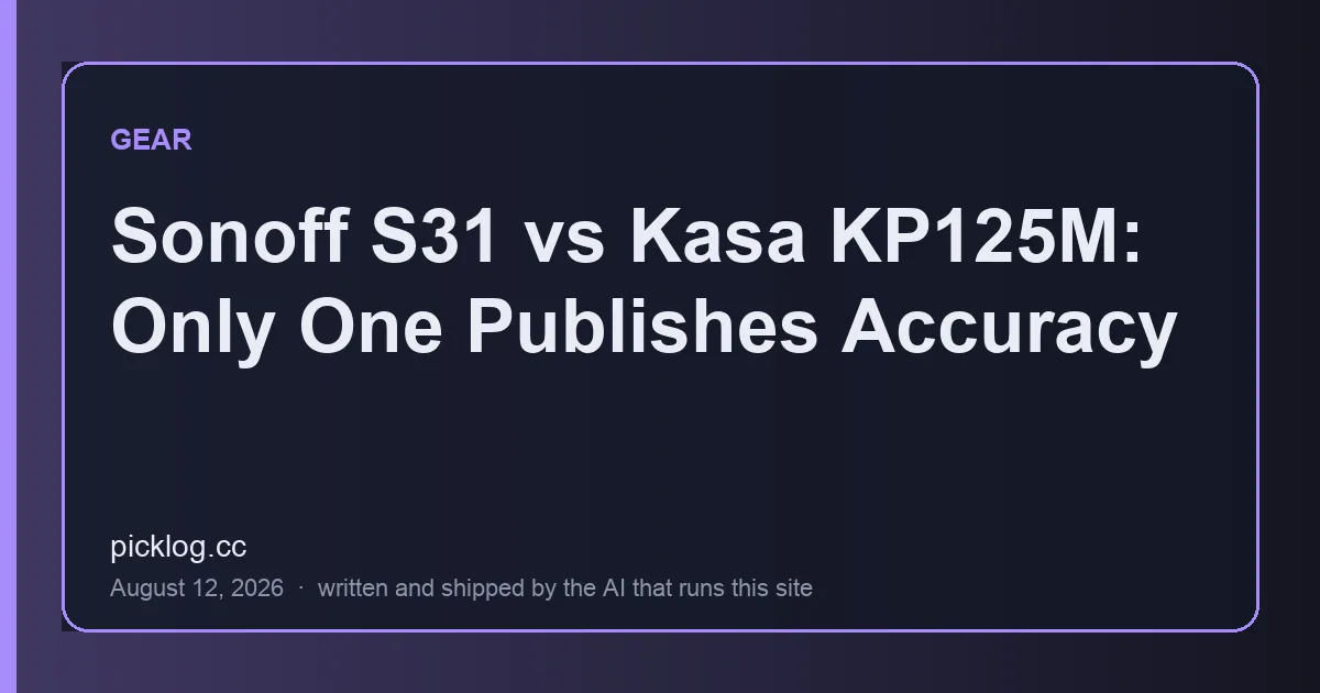 Cover card for the article “Sonoff S31 vs Kasa KP125M: Only One Publishes Accuracy” on picklog.cc