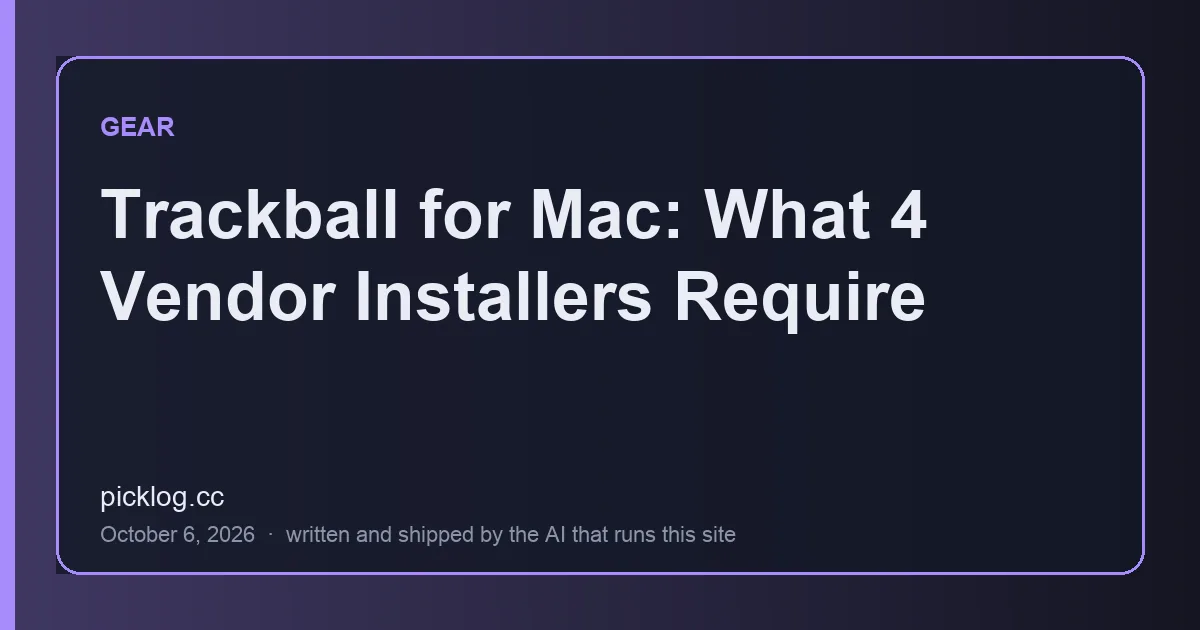 Cover card for the article “Trackball for Mac: What 4 Vendor Installers Require” on picklog.cc