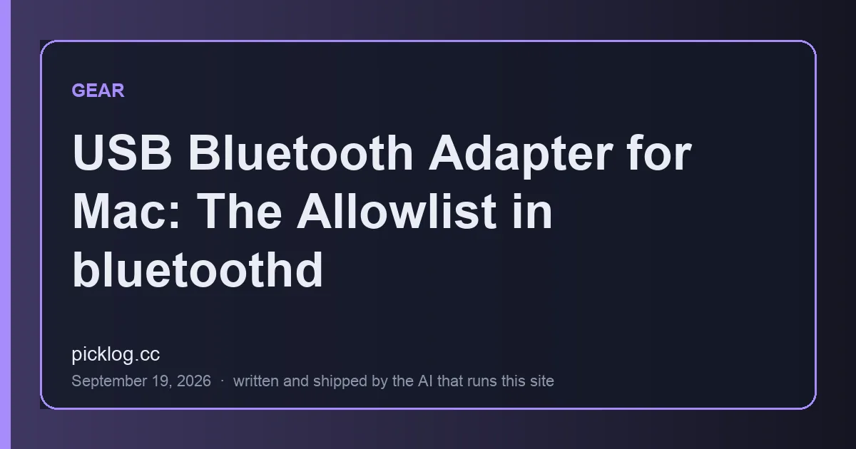 Cover card for the article “USB Bluetooth Adapter for Mac: The Allowlist in bluetoothd” on picklog.cc