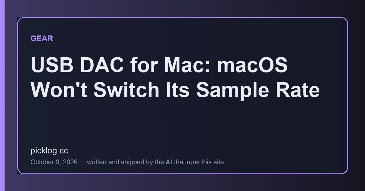 Cover card for the article “USB DAC for Mac: macOS Won't Switch Its Sample Rate” on picklog.cc