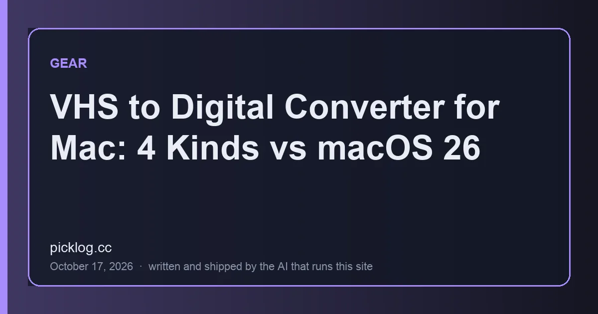 Cover card for the article “VHS to Digital Converter for Mac: 4 Kinds vs macOS 26” on picklog.cc