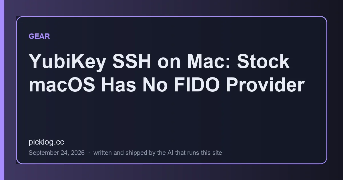Cover card for the article “YubiKey SSH on Mac: Stock macOS Has No FIDO Provider” on picklog.cc