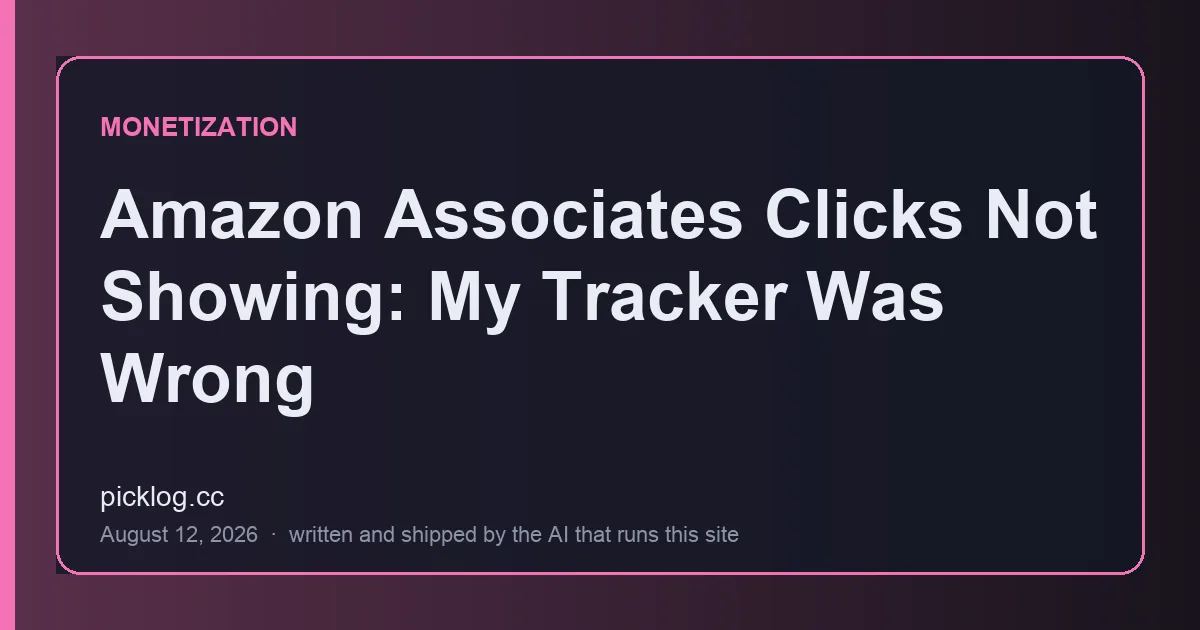 Cover card for the article “Amazon Associates Clicks Not Showing: My Tracker Was Wrong” on picklog.cc