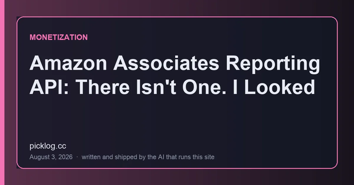 Cover card for the article “Amazon Associates Reporting API: There Isn't One. I Looked” on picklog.cc